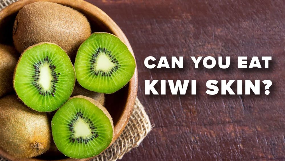 Can You Eat Kiwi Skin?